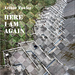 Arthur Fowler's Here I Am Again CD